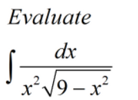 Evaluate
dx
x'V9 – x²
– x²
