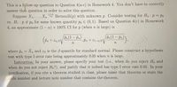 Onstruct:
This is a follow-up question to Question 4(a-c) in Homework 4. You don't have to correctly
answer that question in order to solve this question.
Suppose X1,..., Xn
vs. H1 : p # po for some known quantity po E (0,1). Based on Question 4(c) in Homework
4, an approximate (1 – a) x 100% CI for p (when n is large) is
i.i.d.
Bernoulli(p) with unknown p. Consider testing for Ho : p= Po
Pn(1 – Pm)
Pn (1 – Pn)
|
(în + Za/2V
2, Pn+ %1-a/2
where pn = X, and z8 is the B-quantile for standard normal. Please
a hypothesis
%3D
test with type I error rate being approximately 0.05 when n is large.
Instruction: In your answer, please specify your test (i.e., when do you reject Ho and
when do you not reject Ho?), and justify that it indeed has type I error rate 0.05. In your
justification, if you cite a theorem studied in class, please name that theorem or state the
slide number and lecture note number that contains the theorem.
tate12013
