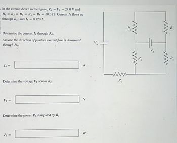 In the circuit shown in the figure, VA = = VB = 24.0 V and
R₁ = R₂ = R3 = R4 = R5 = 50.0 2. Current Is flows up
through R5, and I5 = 0.120 A.
Determine the current I4 through R4.
Assume the direction of positive current flow is downward
through R4.
14 =
Determine the voltage V2 across R2.
V₂ =
Determine the power P3 dissipated by R3.
P3 =
A
www
R₁
V
W
R₁₂
www
www
R
www
www
R₁₂
R