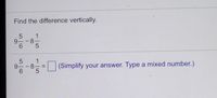 Find the difference vertically.
9--8
1
8-
(Simplify your answer. Type a mixed number.)
9-
1/5
56
56
