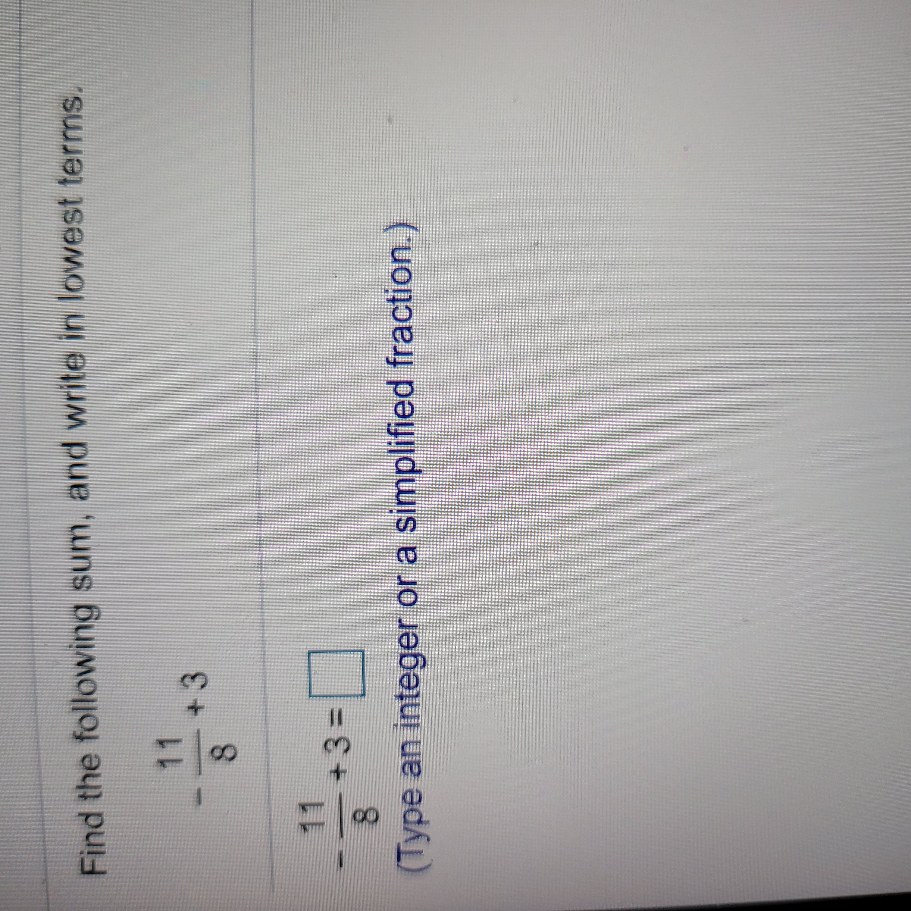 Find the following sum, and write in lowest terms.
11
+3
8.
