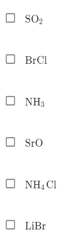 SO2
O NH3
O SrO
O NHẠC1
O LiBr
