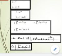 1. t
3. cos 3t
2. te
-t
4. e'sin 2t
00
es+7)r
7. re-" dt
6.
dt
8. I. 4e-" sin 6t dt
-St-
Eind
3t
sinht}
e
