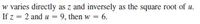 varies directly as z and inversely as the square root of u.
If z = 2 and u = 9, then w =
6.
%3!
