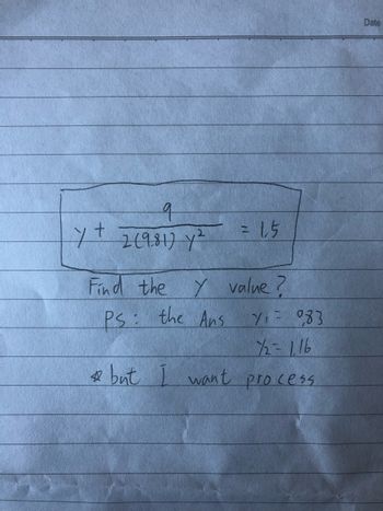 q
7 + 2 (981) Y²
=1.5
Find the y value?
PS: the Ans
713 983
7/2=116
& but I want process
Date