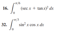 16.
(sec x + tanx)² dx
32.
sin? x cos x dx
