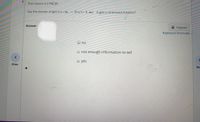 from lesson 4.2 PRC3R
Say the domain of g(x) is (– o, – 3) U (– 3, 0) Is g(x) a continuous function?
Answer 5
E Keypad
Keyboard Shortcuts
no
not enough information to tell
yes
Prev
Ne
