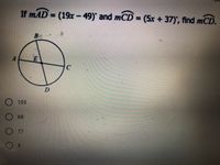 If mAD = (19x .
-49) and mCD = (5x +37), find mCD
%3D
B.
D
103
68
77
8.
