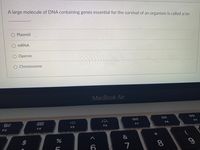 **Title: Understanding Essential Genetic Structures**

**Question:**

A large molecule of DNA containing genes essential for the survival of an organism is called a/an ___________.

**Options:**
1. Plasmid
2. mRNA
3. Operon
4. Chromosome

**Explanation of Terms:**
- **Plasmid:** A small, circular piece of DNA commonly found in bacteria that is separate from chromosomal DNA. Plasmids can carry beneficial genes for the host organism but are not essential for survival.
- **mRNA (Messenger RNA):** A type of RNA that carries genetic information from DNA to the ribosome, where proteins are synthesized. mRNA is not a DNA molecule.
- **Operon:** A unit of DNA consisting of multiple genes under the control of a single promoter. While operons organize gene expression in prokaryotes, they are not large DNA molecules.
- **Chromosome:** A long, continuous thread of DNA that contains numerous genes, regulatory elements, and other nucleotide sequences. In most organisms, chromosomes carry genetic information essential for survival.

**Correct Answer:** Chromosome

**Visual Explanation:**
There is no graph or diagram accompanying this question, simply a list of multiple-choice answers. Each choice is preceded by a small, empty circle allowing the user to select an answer. The options are listed vertically in a simple, clear format making it easy for students to understand and choose their response.