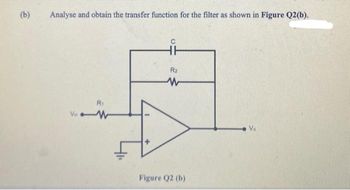 (b)
Analyse and obtain the transfer function for the filter as shown in Figure Q2(b).
R₁
VW
HH
R₂
W
Figure Q2 (b)