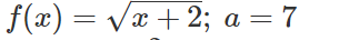 f(x) = √√√x + 2; a = 7