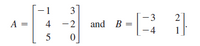 3
-3
A =
4
-2
and B =
- 4
5
