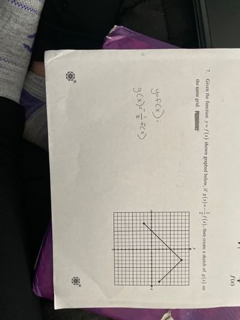 7. Given the function y = f(x) shown graphed below, if g(x)=--—-f(x), then create a sketch of g(x) on
the same grid.
Ⓡ
y=f(x):
g(x) = = = = = f(x)
17
f(x)
y