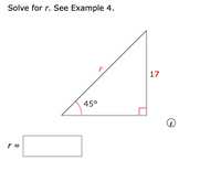 Solve for r. See Example 4.
17
45°
r =
