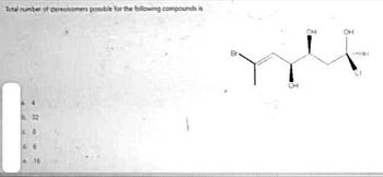 Total number of stereoisomers possible for the following compounds is
OH
OH
ठ
Hengil
CI