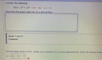 Consider the following.
P(x) = x + 2x²
- 9x - 18,
C = -2
Show.that the.gixen.xalue.af.c.is.a.zera.of.P(x)...
辦
漸
技我
新車 乐 展
Score: 1 out of 1
Comment:
Find all other zeros of P(x). (Enter your answers as a comma-separated list. Enter all answers incluc
x = 3,-3,- 2
樂
直
