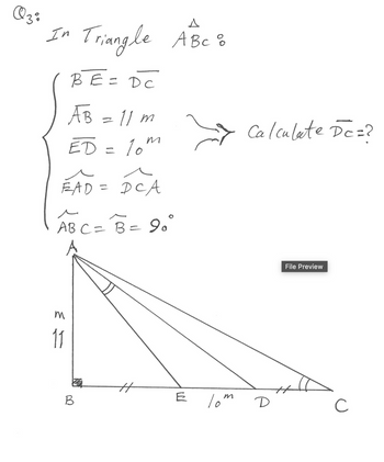 Q3%
A
In Triangle ABC :
BE = DC
AB = 11 m
Calculate DC=?
т
ED = 10"
W
EAD = DCA
سد
ABC = B = 90°
11
B
Н
File Preview
E
Tom
D
C