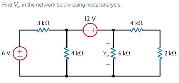 Find V, in the network below using nodal analysis.
12 V
(-+)
ον(+
3 ΚΩ
www
4 ΚΩ
V₂
V 36ΚΩ
-
4 ΚΩ
Μ
2 ΚΩ