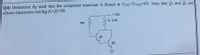 Q4) Determine RB such that the composite transistor is biased at VCEQ=VCEQ2=6V. Note that O, and O2 are
silicon transistors having Br-B=50
+10V
0.25k
RB
Q1
오2
