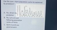 **Exploring the Lynx-Hare Population Cycles**

**Can the Lynx-Hare population cycles be explained by predation?**

**A.** Yes, driven by predation  
**B.** No, Lynx are just following population cycles of Hares  
**C.** Both A and B are good answers  

**Graph Analysis:**

The graph illustrates the population cycles of lynx and hares from 1845 to 1935, as measured by the number of pelts (in thousands).

- **Y-Axis:** Number of pelts in thousands
- **X-Axis:** Year (spanning from 1845 to 1935)
- The graph displays two lines:
  - **Hare (Bold Line):** Shows significant peaks approximately every 10 years, indicating population booms.
  - **Lynx (Thin Line):** Follows the hare pattern but with a slight lag, suggesting their population is influenced by the availability of hares.

**Conclusion:** The observed data suggests a cyclical pattern where hare populations boom and bust, followed by corresponding changes in lynx populations. This relationship points to predation as a significant factor, as lynx numbers increase with abundant hare prey and decline when hare numbers fall. Both predation and the natural cycles of hare populations contribute to the phenomena observed.