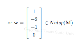 or w=
1
-2
€ Nulsp(M).
-1
Copyrigh Texas State Univ
0