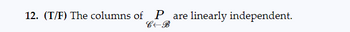 12. (T/F) The columns of Pare linearly independent.
C←B