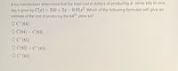 A toy manufacturer determined that the total cost in dollars of producing a slime kits in one
day is given by C(x) = 350+2-0.012. Which of the following formulas will give an
estimate of the cost of producing the 64 slime kit?
%3D
OC (64)
O C(64)- C(63)
OC (65)
O (63) +C'(63)
OC (63)
