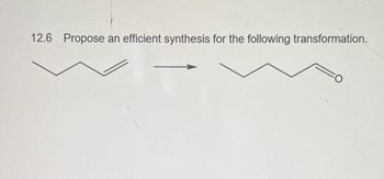 12.6 Propose an efficient synthesis for the following transformation.
O