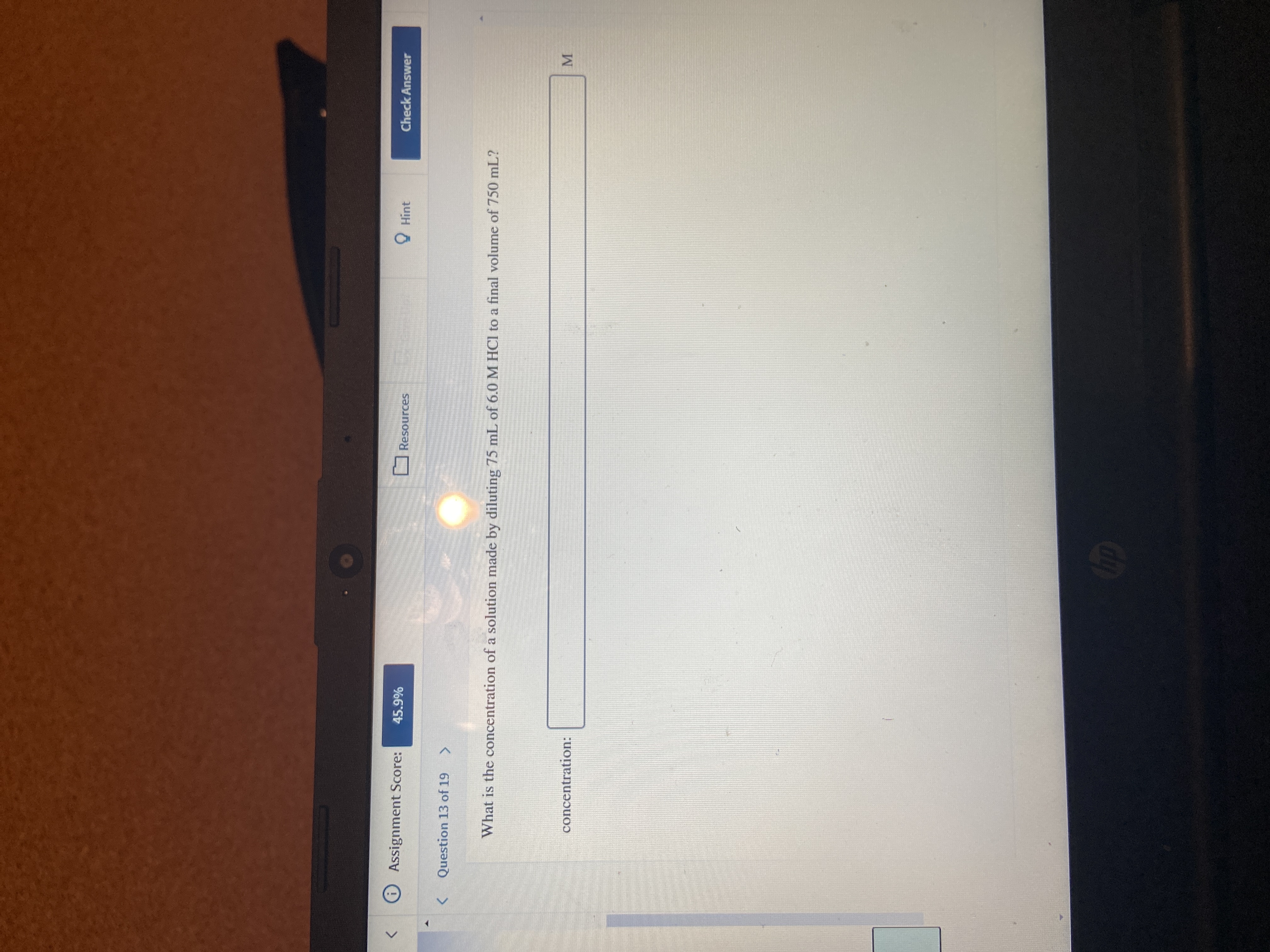 Question 13 of 19
く
What is the concentration of a solution made by diluting 75 mL of 6.0 M HCI to a final volume of 750 m
concentration:
