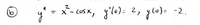 x- cuS x, j'l0)= 2, ylo)= -2.
