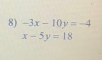 8)-3x- 10y=-4
X-5y 18
