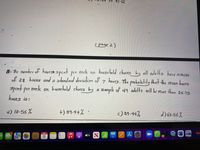 (page 2)
reek on household chores by all adu lts haveamean
8. The number of hourst spent per
of 23 hous anda
spint per meek on s more then 25.75
stondard deviation of y hours. The probability that the mean hours
houschold chores by a
ample of 49 adults mill be
than 26.75
hours is:
a) 10.55 %
b) 89.44% -
c) 39.44%
d) G0.56%
SOUNDCLOUM
DEC
étv
