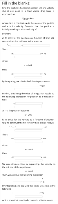 Find the particle's horizontal position x(t) and velocity
v(x) at any point in a fluid whose drag force is
expressed as
Fdrag = kmv
%3D
