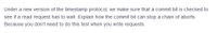 Under a new version of the timestamp protocol, we make sure that a commit bit is checked to
see if a read request has to wait. Explain how the commit bit can stop a chain of aborts.
Because you don't need to do this test when you write requests.
