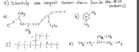 GC- C- cs
4) Identify the longest curbon chain (write the #ot
carbons)
C "C -C
a)
b)
CHy
GC- C- c=c'
CHz-cHz
c)
etH
C.
cH.
