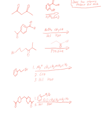 ### Chemical Reactions and Synthesis Pathways

This image presents several organic chemistry reactions where the task is to draw the organic product for each transformation. The reactions are depicted with the starting material on the left, followed by the reaction conditions or reagents, and an arrow indicating the transformation.

1. **Reaction 1:**
   - **Starting Material:** A diketone compound.
   - **Reagent/Conditions:** \( \text{H}_3\text{PO}_4 \) (conc.)
   - **Task:** Identify the organic product resulting from an intramolecular reaction facilitated by phosphoric acid, likely involving cyclization or dehydration.

2. **Reaction 2:**
   - **Starting Material:** A phenolic ketone.
   - **Reagents/Conditions:**
     - Step 1: \( \text{NaBH}_4, \text{CH}_3\text{OH} \)
     - Step 2: \( \text{HCl, H}_2\text{O} \)
   - **Task:** Determine the product of the reduction of the ketone to an alcohol followed by work-up with hydrochloric acid and water.

3. **Reaction 3:**
   - **Starting Material:** A linear secondary alcohol.
   - **Reagents/Conditions:** Reaction with an epoxide in the presence of pyridine.
   - **Task:** Predict the nucleophilic substitution product where the alcohol acts as a nucleophile opening the epoxide ring.

4. **Reaction 4:**
   - **Starting Material:** A bromobenzene compound.
   - **Reagents/Conditions:**
     - Step 1: \( \text{Mg}, \text{CH}_3\text{CH}_2\text{OCH}_2\text{CH}_3 \) (formation of Grignard reagent)
     - Step 2: \( \text{CO}_2 \)
     - Step 3: \( \text{HCl, H}_2\text{O} \)
   - **Task:** Form a carboxylic acid by carbonation of the Grignard reagent and subsequent acid work-up.

5. **Reaction 5:**
   - **Starting Material:** A diketone linked by a flexible alkyl chain.
   - **Reagents/Conditions:**
     - Step 1: Reaction with phenylmagnesium bromide (PhMgBr)