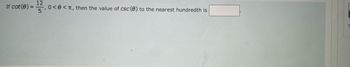 If cot (8) =
12
¹,0<<, then the value of CSC (0) to the nearest hundredth is
F