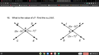 School District of Palm Bea
A Midterm Review
Timeis 03:43pm
M Inbox (4) - s27799899@stu
A Esther Charles - Copy of 202 x
Answered: PPA AH 7. Given
+
х
A drive.google.com/file/d/1TOH2xAuKPCZgQDonAgnhULTde04loaCa/view
O SDPBC Bookmarks
O My District Portal
G egg in vinegar expe.
O School District of P..
* The School District.
G teeth stain ing exper.
A My Drive - Google D.
Ở NCES Kids' Zone Te.
Ở NCES Kids' Zone H.
E Reading list
>>
16. What is the value of x? Find the M¿DBE.
D
(6x – 9)°
B
(8x – 9)(7x+7)°
B
(2x +7)°
E
E
8) an
Sign out
1 3:44
US
