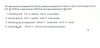 The vapor pressure of component C is 272 torr, and that of component E is 176 torr at 35°C. The C-E solution at 35C
with x=0.200 has a vapor pressure of 904.2 torr and vapor composition of x=0.272.
1. Calculate y, for C 2.15
and for E 4.99 : in this solution.
2. Calculate a, for C 2.42 and for E 2.678 in this solution.
3. Calculate p,-p, for component C 2264.38 : (J/mol) and E 857.32 :
(J/mol).
4. Calculate AmyG= -1092.22 :
(J) for the corresponding ideal solution.
