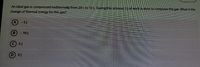 An ideal gas is compressed isothermally from 20 L to 10 L. During this process, 5 J of work is done to compress the gas. What is the
change of thermal energy for this gas?
A-5J
- 10J
©5J
D 0J
