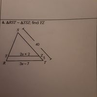 6. ARST ~ AYSZ; find YZ
S.
40
2x + 2
Y
3x-7
1ら
