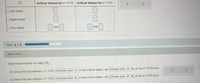 H1
Critical Values for a=0.10
Critical Values for a= 0.05
O Left-tailed
Right-tailed
and
and
O Two-tailed
Part: 2 / 3
Part 3 of 3
Determine whether to reject Ho:
(b) Since the test statistic, z= 2.65, (Choose one) v in the critical region, we (Choose one) ▼ H, at the a=0.10 level.
(c) Since the test statistic, z= 2.65, (Choose one) v in the critical region, we (Choose one) ▼ H, at the a=0.05 level.
