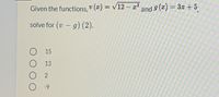 Given the functions,♥ (x) = v12 – r³ and 9 (x) = 3x +5
%3D
solve for (v – g) (2).
15
13
