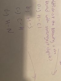 -Wtlich or the followng is the
bond with strongest dipole?
b.) H-S
C.) C-H
d) H-N
