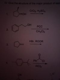 N Gve the structure of the mayor produc
CrO, HSO
HO-
OH
PCC
2.
CH;Ch
HBr, ROOR
Ph
AIC
