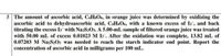 5 The amount of ascorbic acid, C6HSO6, in orange juice was determined by oxidizing the
ascorbic acid to dehydroascorbic acid, C6H6O6, with a known excess of I3, and back
titrating the excess Is with Na2S2O3. A 5.00-mL sample of filtered orange juice was treated
with 50.00 mL of excess 0.01023 M I3. After the oxidation was complete, 13.82 mL of
0.07203 M NazS2O3 was needed to reach the starch indicator end point. Report the
concentration of ascorbic acid in milligrams per 100 mL.
