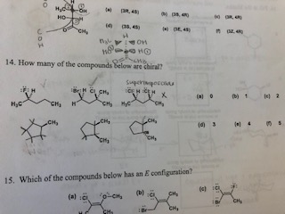 ran
Hyd
OR, 45
но
CH
DE, 4
e HO
14. How many of the compounds below are chiral?
Superigeccas
(a) 0 b)1 2
нас
CH MyC
сн,
сн,
4
(d) 3
15.
Which of the compounds below has an E configuration?
(b)
CH
CH
сн,
