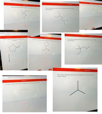 Dashboard
+
x Aktiv Chemistry
app.101edu.co
Provide the correct IUPAC name for the compound shown here.
HO
Question 7 of 20
H₂C
Draw the major product of this reaction. Ignore inorganic
byproducts.
D
7.
1,1-1,2- 2,2-
hex di phospho tetra
tri pent
H₂C-CH₂
2,2- 1-3-2-
CH₂
4- 3-
di iso
meth
dec
Question 5 of 20
Quoro
Provide the IUPAC name for the condensed structural formula shown here.
9-
neo
sec-
late
non
8- 2-
tert-
hept
oct eth
me
viedu.co
Question 1 of 20
Provide the correct common name for the compound shown here.
Roset
H₂C
3- 2-
How many carbon atoms are in the skeletal structure of the alkane
shown below?
ene
CH
1- 4-
tri tert- iso
cyclo di
ane y
yne
CH₂
hept but prop
eth pent hex
6-
5-
sec-
Question 10 of 20
Delete
Provide the correct IUPAC name for the compound shown here
41635E
sec- cyclo
Bri
Question of 20
eth chloro
hept meth
ane
Question 12 of 20
How many hydrogen atoms are in the skeletal structure of the alkane
shown below?
ty
Question 11 of 20
How many hydrogen atoms are in the skeletal structure of the alkane
shown below?