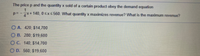 The price p and the quantity x sold of a certain product obey the demand equation
1
p= -7x+140, 0sxs560. What quantity x maximizes revenue? What is the maximum revenue?
O A. 420; $14,700
O B. 280; $19,600
O C. 140; $14,700
O D. 560; $19,600
