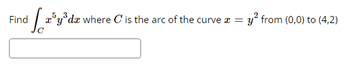 Find
³y³da where C' is the arc of the curve a =
y² from (0,0) to (4,2)